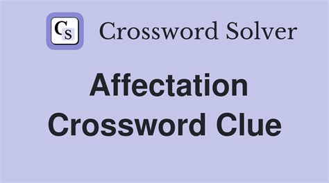 Affectations crossword clue - Find the solution for the crossword clue AFFECTATION, a 11 letter word starting with A and ending with N. The web page lists all possible answers, synonyms, and related …